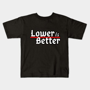 Lower is Better Kids T-Shirt